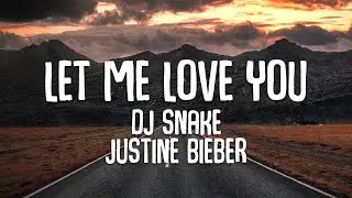 DJ Snake, Justin Bieber - Let Me Love You - Lyrics
