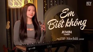 EM BIẾT KHÔNG RUMBA - MOCHIII COVER | Người Ta Sống Với Em Thế Nào Sao Hương Sắc Em Phai Màu...