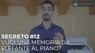 SEGRETO #12 – VUOI UNA MEMORIA DA ELEFANTE AL PIANO?