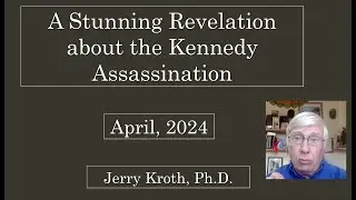 A Stunning Revelation About the Kennedy Assassination, April, 2024