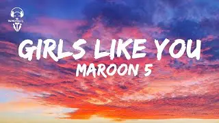 Maroon 5 - Girls Like You ( Lyrics Video )