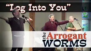 Log Into You - The Arrogant Worms