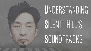Understanding Silent Hill's Soundtracks
