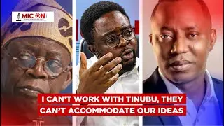 I Won't Join President Tinubu If He Asks Me To Join Them; They Can't Accommodate Our Ideas.