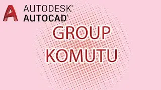 AUTOCAD-GROUP KOMUTU NASIL ÇALIŞIR?/  NE İŞE YARAR?