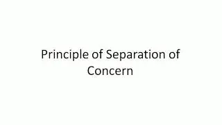 Principle of Separation of Concern