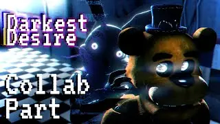[SFM FNAF] DARKEST DESIRE COLLAB PART For @LunaticHugo