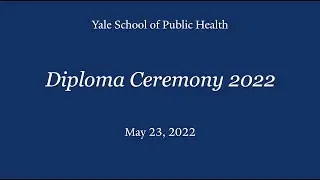 Yale School of Public Health Diploma Ceremony 2022