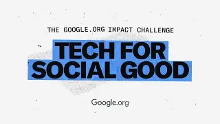 Google.org Impact Challenge: Tech for Social Good