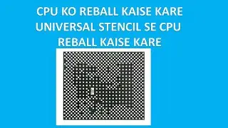 # CPU REBALL#CPU REBALL WITH UNIVARSAL STENCIL#CPU PERFECT REBALLING