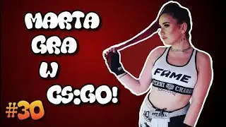MARTA LINKIEWICZ GRA W CS:GO! - TROLL #30