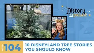 Distory w/ Kate & Kirk Ep. 104: 10 Disneyland Tree Stories You Should Know