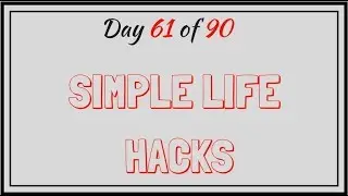 Day 61 of 90 Simple Life Hacks