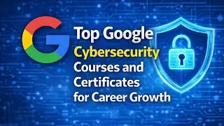 Top Google Cybersecurity Courses and Certificates for Career Growth