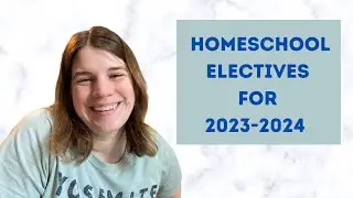 Homeschool Electives 2023-2024