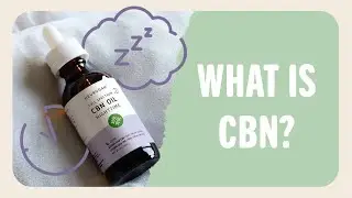 What is CBN? The Ultimate Guide to Cannabinol