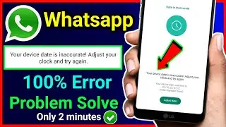 Your Device Date Is Incorrect Adjust your Clock And Try Again In Whatsapp ! Whatsapp Out Off Date