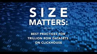 Size Matters: Best Practices for Trillion Row Datasets on ClickHouse® | ClickHouse® Webinar