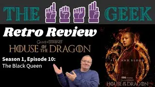 Retro Reviews: House of the Dragon Season 1, Episode 10 - "The Black Queen"