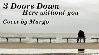 3 doors down - here without you (cover by Margo) Live
