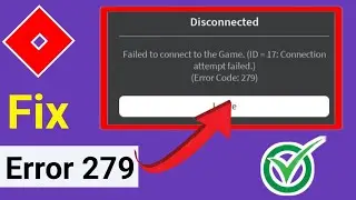 Roblox : Fix Failed To Connect To The Game (ID -17) Connection Attempt Failed Error (Error Code 279)