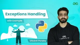 Exceptions Handling with Example | Utkarsh Pandey | GeeksforGeeks Python