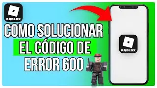 Cómo Solucionar El Código De Error 600 En Roblox (2024)
