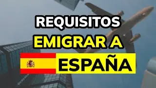 ✈ Proceso y Requisitos para EMIGRAR a ESPAÑA (2025)