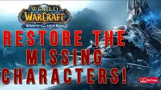 How to restore missing characters on WOW/WOTLK/Shadowlands/Dragonflight?