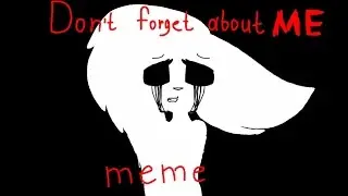 Don't forget about me *MeMe* :/ old