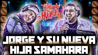 HABLANDO HUEVADAS - Quinta Temporada [JORGE Y SU NUEVA HIJA SAMAHARA]
