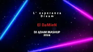 El DaMieN - L' esperanza Dream (DJ Adam Mashup 2024)