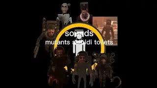 skibidi toilets mutants sounds