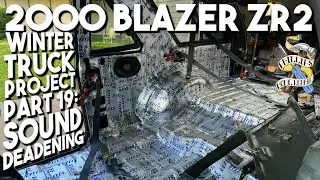 2000 Blazer ZR2 Build - Part 19: Sound Deadening