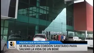 Se realizó un cordón sanitario para salvar la vida de un bebé.