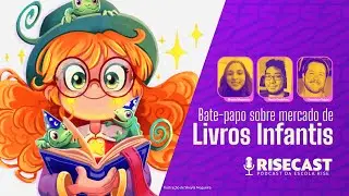 RiseCast: Bate-papo sobre o mercado de Livros Infantis - Grazi Barth - Escola Rise