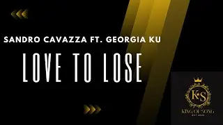 Sandro Cavazza ft. Georgia Ku - Love to Lose (Lyric Video)