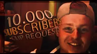 10.000 Subscribers Community Montage! - Clip Requests! [Read Desc!]