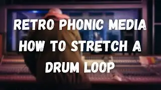 Retro Phonic Media -  How To Stretch A Drum Loop To Fit A Sample