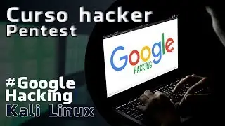 Curso de Pentest e Técnicas de invasão - Modulo 2 Google Hacking - #01