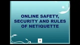 Online Safety, Security and Rules of Netiquette