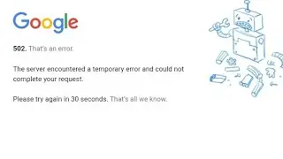 Youtube 502 That’s an error | The server encountered a temporary error and could not complete