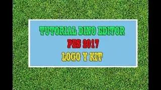 TUTORIAL DINO EDITOR LOGO Y KIT (PES 2017 - PC)