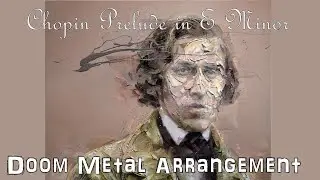 Frederic Chopin - Prelude in E Minor - Metal Arrangement