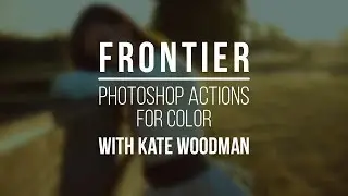 Frontier - Kate Woodman Photoshop Action Walkthrough I PRO EDU