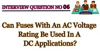 Can Fuses with An AC Voltage Rating Be Used In A DC Application || Interview Question No 06 ||