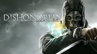 Часок Dishonored в левую почку - эпизод 2