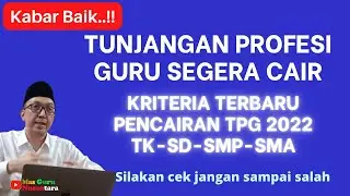 KABAR BAIK... KRITERIA PENCAIRAN TPG TAHUN 2022
