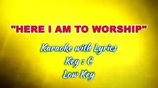 HERE I  AM TO WORSHIP "Karaoke" (Key : C)