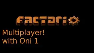 Factorio MP with Oni 1